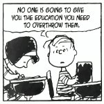 No one is going to give you the education you need to overthrow