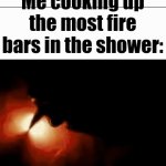 Epik shower thoughts | Me cooking up the most fire bars in the shower: | image tagged in gifs,let em cook,winning an imaginary argument,in the shower | made w/ Imgflip video-to-gif maker