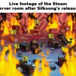 Steam server room after release of Hollow Knight: Silksong (2025, colorized) | Live footage of the Steam server room after Silksong's release: | image tagged in spongebob fire,memes,gaming,steam,hollow knight,silksong | made w/ Imgflip meme maker