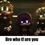 Bro who tf are you murder drones edition meme