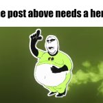 The post above needs a hero! meme