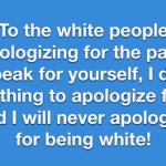 I will never apologize for being White