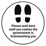 Wait here until you realise government is brainwashing you