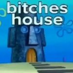 bitches house