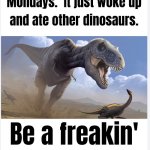 Dinosaur | image tagged in we all need to be like them | made w/ Imgflip meme maker