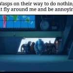 Wasps suck | Wasps on their way to do nothing but fly around me and be annoying: | image tagged in gifs,wasp,memes,funny,annoying,i hate you | made w/ Imgflip video-to-gif maker
