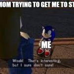 I do not care | MY MOM TRYING TO GET ME TO STUDY; ME | image tagged in wow thats interesting but i sure dont care | made w/ Imgflip meme maker