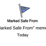 Marked Safe From | No; "Marked Safe From" memes | image tagged in memes,marked safe from | made w/ Imgflip meme maker