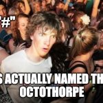 Octothorpe | THE "#"; IS ACTUALLY NAMED THE 
OCTOTHORPE | image tagged in memes,sudden clarity clarence | made w/ Imgflip meme maker