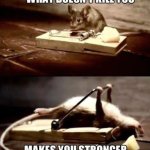 What doesn't kill you makes you stronger