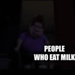 Liquid white stuff | PEOPLE WHO EAT MILK | image tagged in gifs,milk,what gives people feelings of power | made w/ Imgflip video-to-gif maker