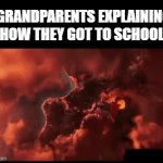 *when the doom music kicks in* | GRANDPARENTS EXPLAINING HOW THEY GOT TO SCHOOL: | image tagged in gifs,volcano,bomb,grandparents,despicable me,el macho | made w/ Imgflip video-to-gif maker