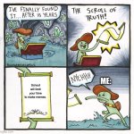 The Scroll Of Truth | School will limit your time to make memes. ME: | image tagged in memes,the scroll of truth | made w/ Imgflip meme maker