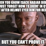 Doakes | WHEN YOU KNOW ISACK HADJAR DIDN’T JUST ‘FORGET HOW TO DRIVE’ IN Q1 RIGHT AFTER HELMUT EYED HIM FOR RED BULL; BUT YOU CAN’T PROVE IT | image tagged in doakes | made w/ Imgflip meme maker