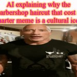 ai is wild these days | AI explaining why the barbershop haircut that cost a quarter meme is a cultural icon | image tagged in gifs,funny,ai,barber | made w/ Imgflip video-to-gif maker