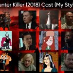Hunter Killer (2018) Cast (My Style) | image tagged in hunter killer 2018 cast my style,meme,memes,spoof cast,hunter killer,characters | made w/ Imgflip meme maker