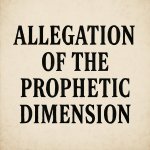 Query#115, [1. Prophetic Dimoension] allegation