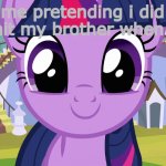 reallly i use mlp as good memes | me pretending i did not hit my brother when i did | image tagged in cute twilight sparkle mlp | made w/ Imgflip meme maker