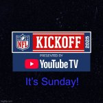 NFL KICKOFF | It’s Sunday! | image tagged in nfl kickoff | made w/ Imgflip meme maker