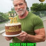 Funny | IN CASE YOU DIDN'T KNOW, NGAF. I HOPE THAT HELPS. | image tagged in funny,arnold schwarzenegger,birthday cake,birthday,nobody cares,just a joke | made w/ Imgflip meme maker