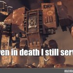 Even in Death I still serve
