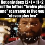Mafs is hard | Not only does 12+1 = 11+2 
but the letters "twelve plus 
one" rearrange to five you 
"eleven plus two" | image tagged in gifs,math,rearrange | made w/ Imgflip video-to-gif maker