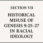 Section VII: Historical Misuse of Genesis 9:25–27 in Racial Ideo