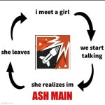 I meet a girl | ASH MAIN | image tagged in i meet a girl | made w/ Imgflip meme maker