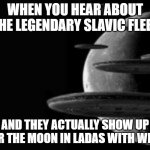 Fleet of UFOs 3 | WHEN YOU HEAR ABOUT THE LEGENDARY SLAVIC FLEET; AND THEY ACTUALLY SHOW UP OVER THE MOON IN LADAS WITH WINGS | image tagged in fleet of ufos 3,slavic lives matter,slavic fleet | made w/ Imgflip meme maker