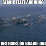 Battleship fleet | SLAVIC FLEET ARRIVING; VODKA RESERVES ON BOARD: UNLIMITED | image tagged in battleship fleet,slavic fleet,slavic lives matter | made w/ Imgflip meme maker