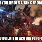 Starcraft Thor | WHEN YOU ORDER A TANK FROM NATO; WHEN YOU BUILD IT IN EASTERN EUROPE INSTEAD | image tagged in starcraft thor,slavic battle | made w/ Imgflip meme maker