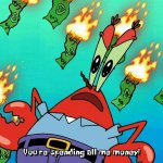 SpongeBob SquarePants Mr. Krabs You're spending all me money!