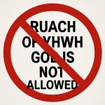 RUACH of YHWH Gd is NOT ALLOWED, yields =