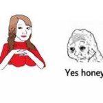 Yes Honey Meme