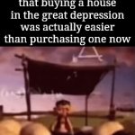 Explanation in the comments | When you find out that buying a house in the great depression was actually easier than purchasing one now | image tagged in gifs,farm,asian,math | made w/ Imgflip video-to-gif maker