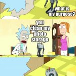 photo cleaner | POV : THOSE RANDOM PHOTO CLEANER APPS WITH 20 TRILLION WELL MADE FEATURES; what is my purpose? you clean my photo storage; oh…. | image tagged in rick morty what is my purpose you pass butter | made w/ Imgflip meme maker