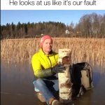 He looks at us like it's our fault template