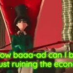 Me when any game that I can mod | How baaa-ad can I be I'm just ruining the economy | image tagged in gifs,funny,lorax money,gaming | made w/ Imgflip video-to-gif maker