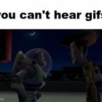 YOU. ARE. A. TOY. | "you can't hear gifs" | image tagged in gifs,toy story,pixar,no tags | made w/ Imgflip video-to-gif maker