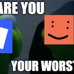 FREE | WHO ARE YOU; YOUR WORST ENEMY | image tagged in memes,evil kermit,free schlep | made w/ Imgflip meme maker