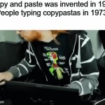 I can't imagine | "Copy and paste was invented in 1974"
People typing copypastas in 1973: | image tagged in gifs,copypasta,funny,memes,old people be like | made w/ Imgflip video-to-gif maker