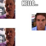 Hello… Dexter Morgan