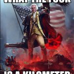 WTF IS A KILOMETER???