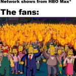 The current state of HBO Max(Just buy the DVD's or blu rays) | Warner bros:*Removes Cartoon Network shows from HBO Max*; The fans: | image tagged in angry mob,hbo max,cartoon network,warner bros,fandom | made w/ Imgflip meme maker