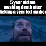 willem dafoe looking up | 5 year old me awaiting death after licking a scented marker | image tagged in willem dafoe looking up | made w/ Imgflip meme maker