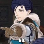 Fire Emblem No | NO. | image tagged in felix pointing,fire emblem | made w/ Imgflip meme maker