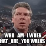 Who_Am_I | WHO_AM_I WHEN WHAT_ARE_YOU WALKS IN | image tagged in gifs,x when x walks in,who_am_i,i new challenger approahes | made w/ Imgflip video-to-gif maker