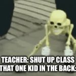 That one kid could stop a whole class from recess | TEACHER: SHUT UP CLASS THAT ONE KID IN THE BACK: | image tagged in gifs,skeleton,dancing | made w/ Imgflip video-to-gif maker