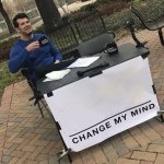 Change my mind