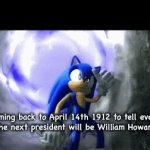 I think I also forgot to tell them something else | me coming back to April 14th 1912 to tell everyone that the next president will be William Howard Taft | image tagged in gifs,funny,funny memes | made w/ Imgflip video-to-gif maker